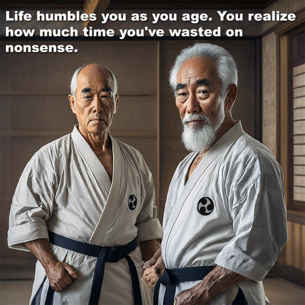 Life humbles you as you age. You realize how much time you’ve wasted on nonsense. image