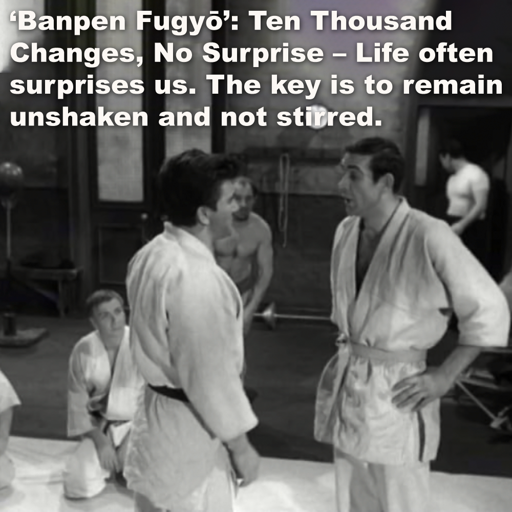 ‘Banpen Fugyō’: Ten Thousand Changes, No Surprise – Life often surprises us. The key is to remain unshaken and not stirred. image
