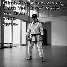 Blinded by Assumptions: Think You Know? Maybe You Should Think Again. image