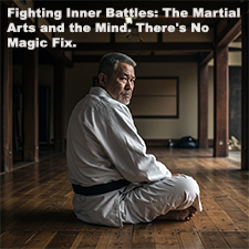 Fighting Inner Battles: The Martial Arts and the Mind. There’s No Magic Fix. image