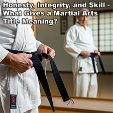 Honesty, Integrity, and Skill – What Gives a Martial Arts Title Meaning? image